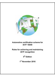 Automotive Certification Scheme for IATF 16949, Rules for Achieving and Maintaining IATF Recognition, 5th Edition, 1 November  2016
